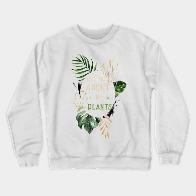 Ask me about my plants Crewneck Sweatshirt by afmr.2007@gmail.com